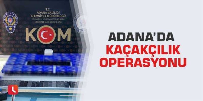 Adanada kaçakçılık operasyonu
