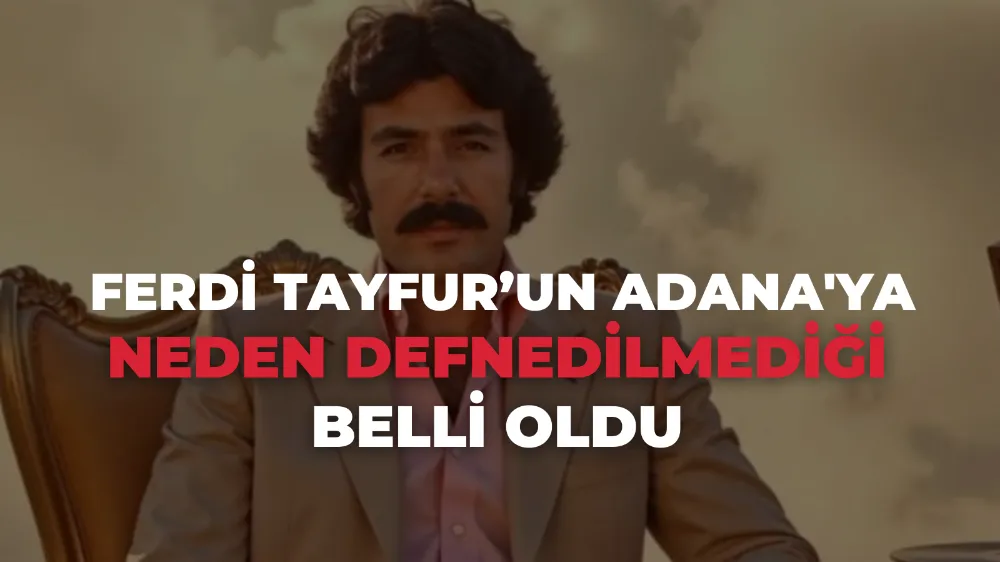 Ferdi Tayfur neden Adana