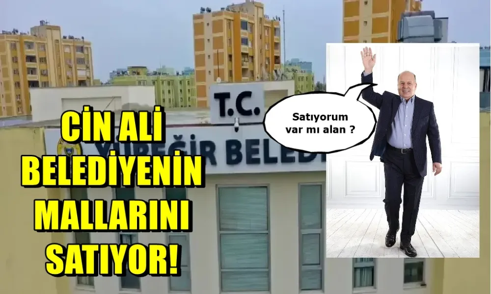 CİN ALİ gider ayak Belediyenin mallarını satıyor