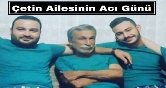 Hamza çetin ulu çınarı babasını kaybetti 