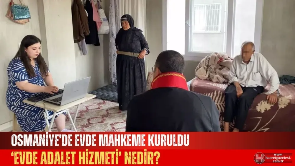 Osmaniye’de Evde Mahkeme Kuruldu