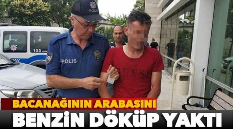 Bacanağının arabasını benzin döküp yaktı