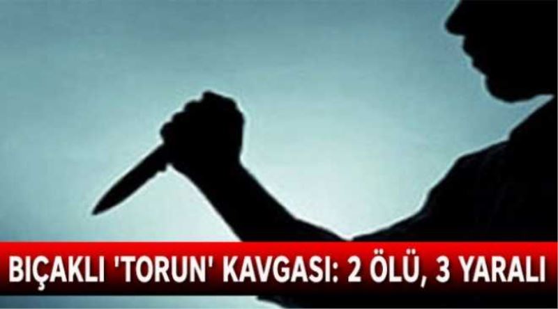 Torun sebebiyle çıkan kavgada 2 kişi öldü