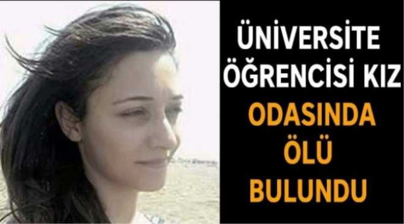 Üniversite öğrencisi kız odasında ölü bulundu