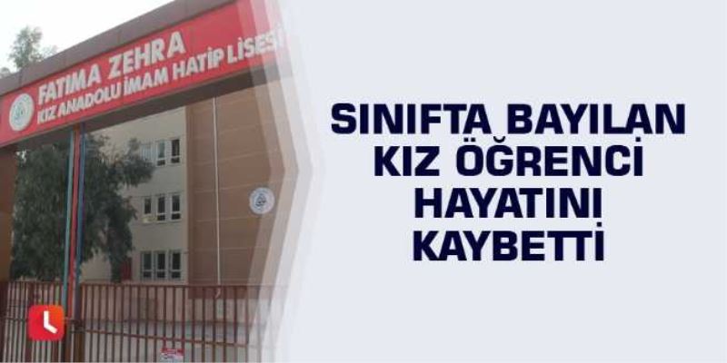 Sınıfta bayılan kız öğrenci hayatını kaybetti