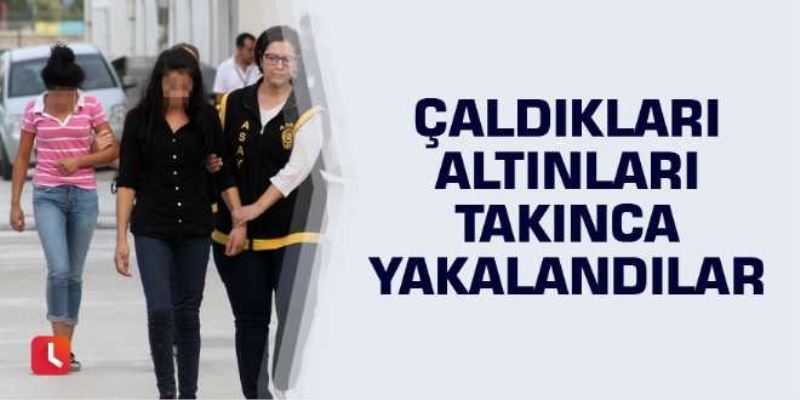 Çaldıkları altınları takınca yakalandılar