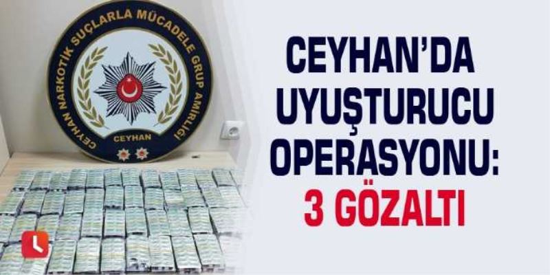 Ceyhanda uyuşturucu operasyonu: 3 gözaltı