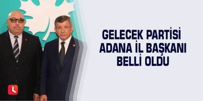 Adnan  Fındık ,Gelecek Partisi Adana il başkanı  oldu