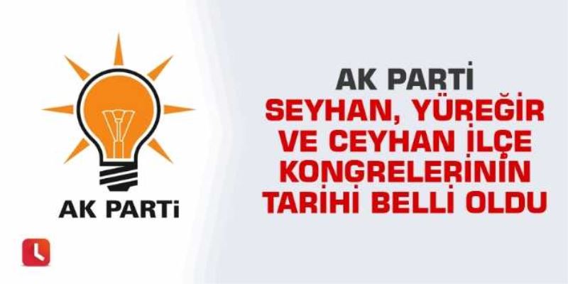 AK Parti Seyhan, Yüreğir ve Ceyhan ilçe kongrelerinin tarihi belli oldu